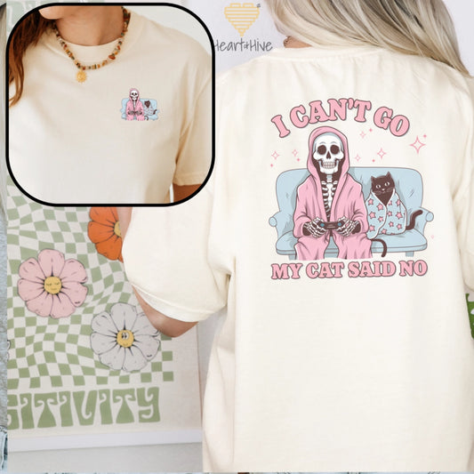 I Can't Go My Cat Said No // Double-Sided Unisex Tee // 4 COLORS - Heart & Hive Designs