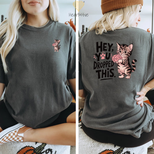 Hey You Dropped This Cat // Double-Sided Unisex Tee // 4 COLORS - Heart & Hive Designs