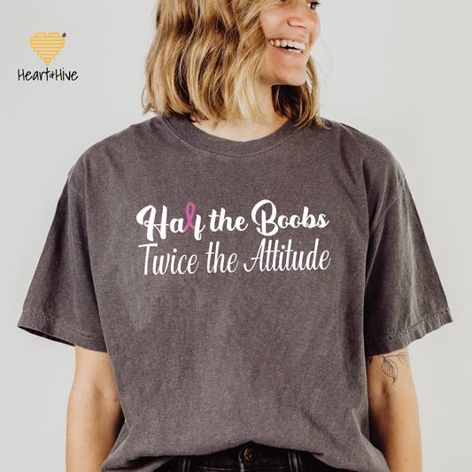 Half the Boobs Twice the Attitude Breast Cancer // Unisex Tee // 4 COLORS