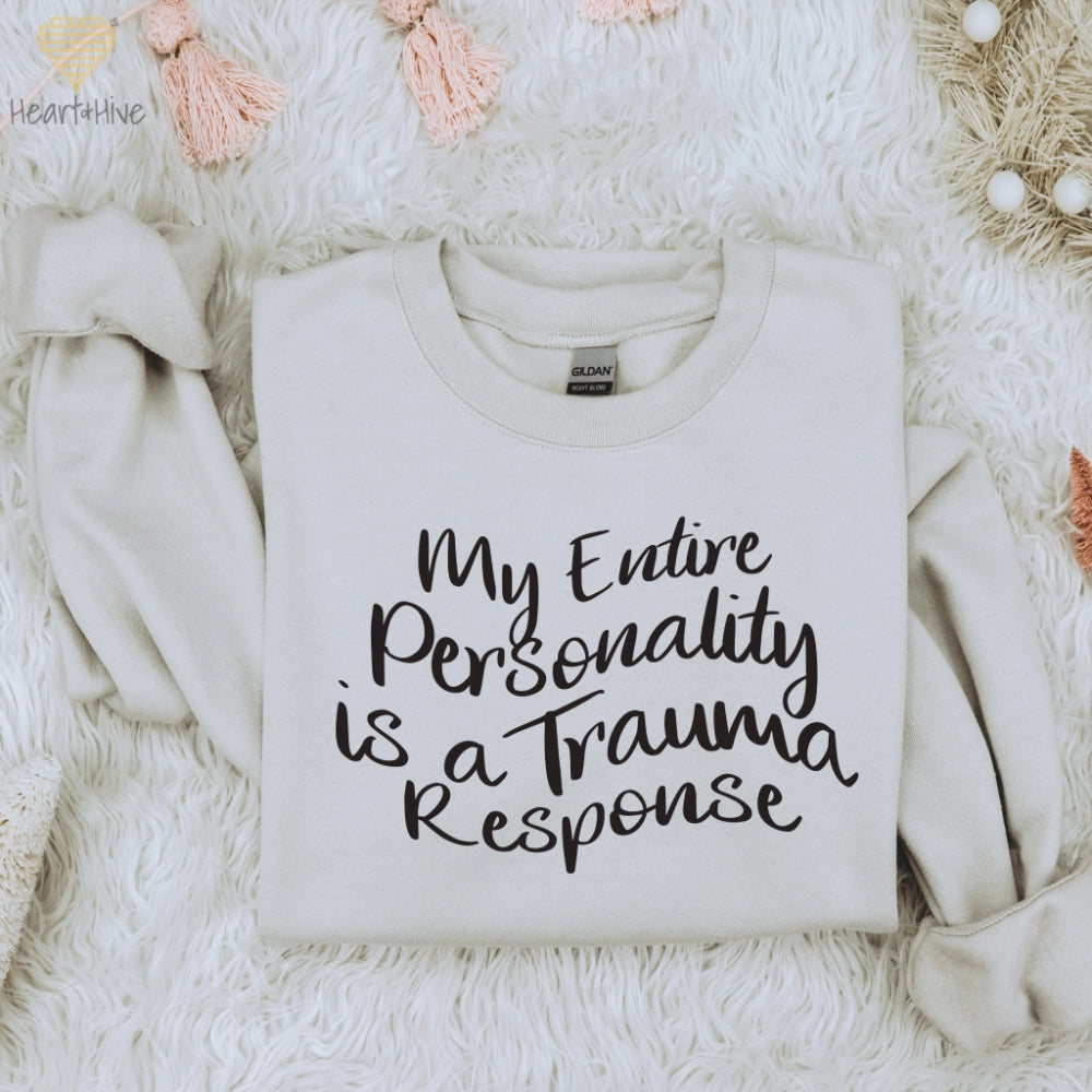 My Entire Personality is a Trauma Response // Pullovers // 2 Colors - Heart & Hive Designs