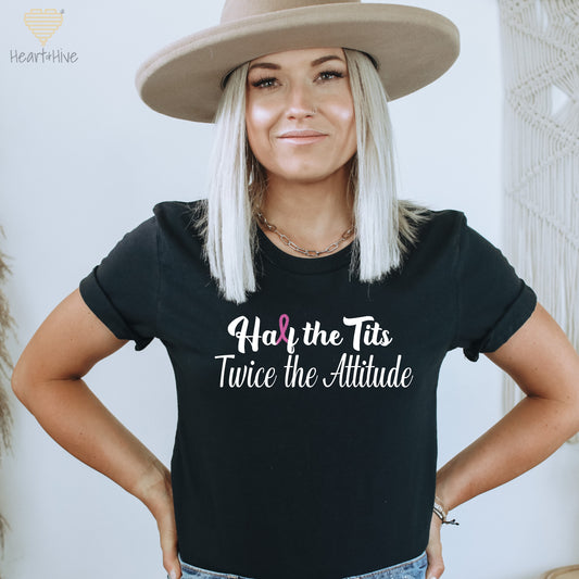 Half the Tits Twice the Attitude Breast Cancer // Unisex Tee // 4 COLORS - Heart & Hive Designs
