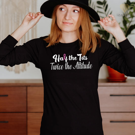 Half the Tits Twice the Attitude Breast Cancer // Unisex Long Sleeve Tee // 2 COLORS - Heart & Hive Designs