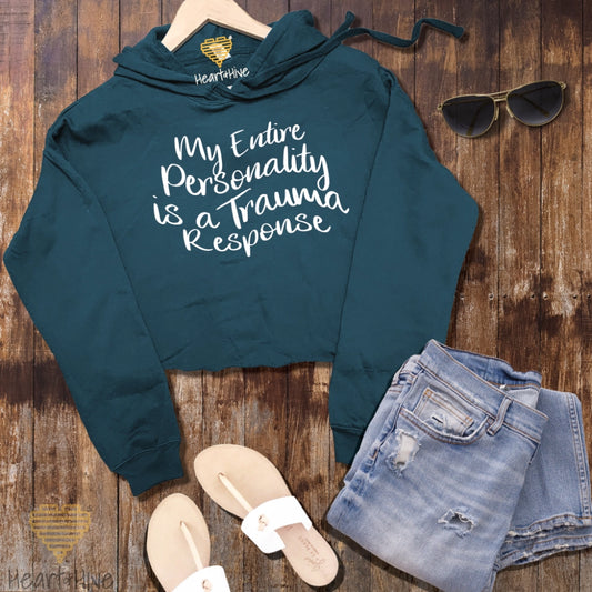 My Entire Personality is a Trauma Response / Crop Hoodie & Crew Fleece / 4 COLORS - Heart & Hive Designs