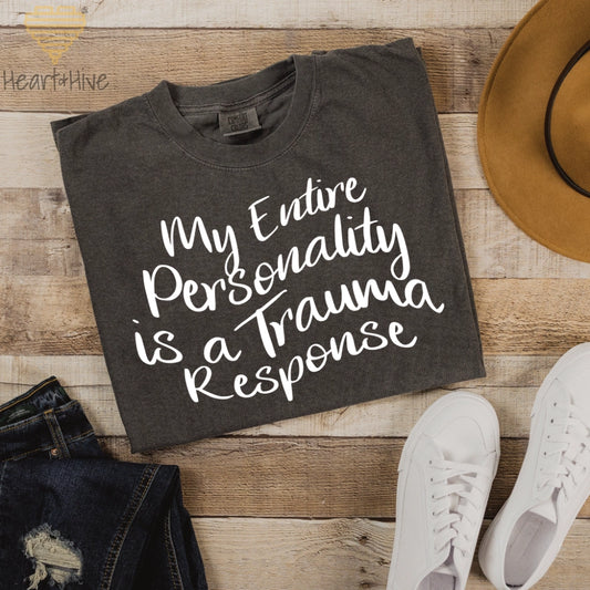My Entire Personality is a Trauma Response // Unisex Tee // 4 COLORS - Heart & Hive Designs