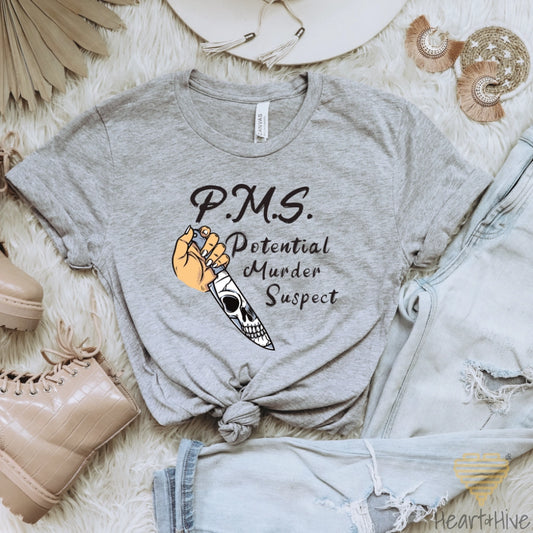 P.M.S - Potential Murder Suspect // Unisex Tee // 4 COLORS - Heart & Hive Designs