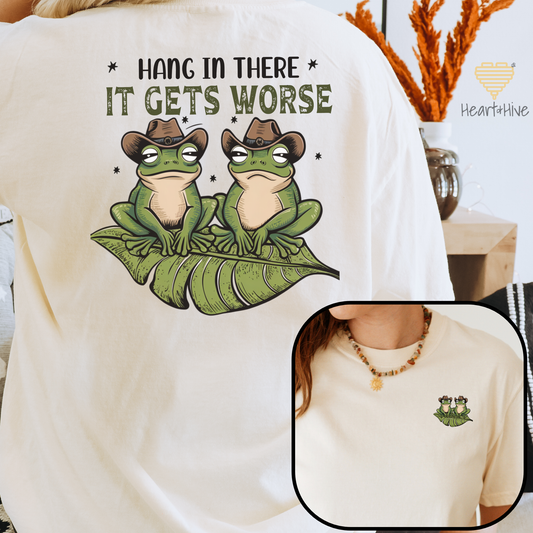 Hang In There It Gets Worse // Double-Sided Unisex Tee // 2 COLORS