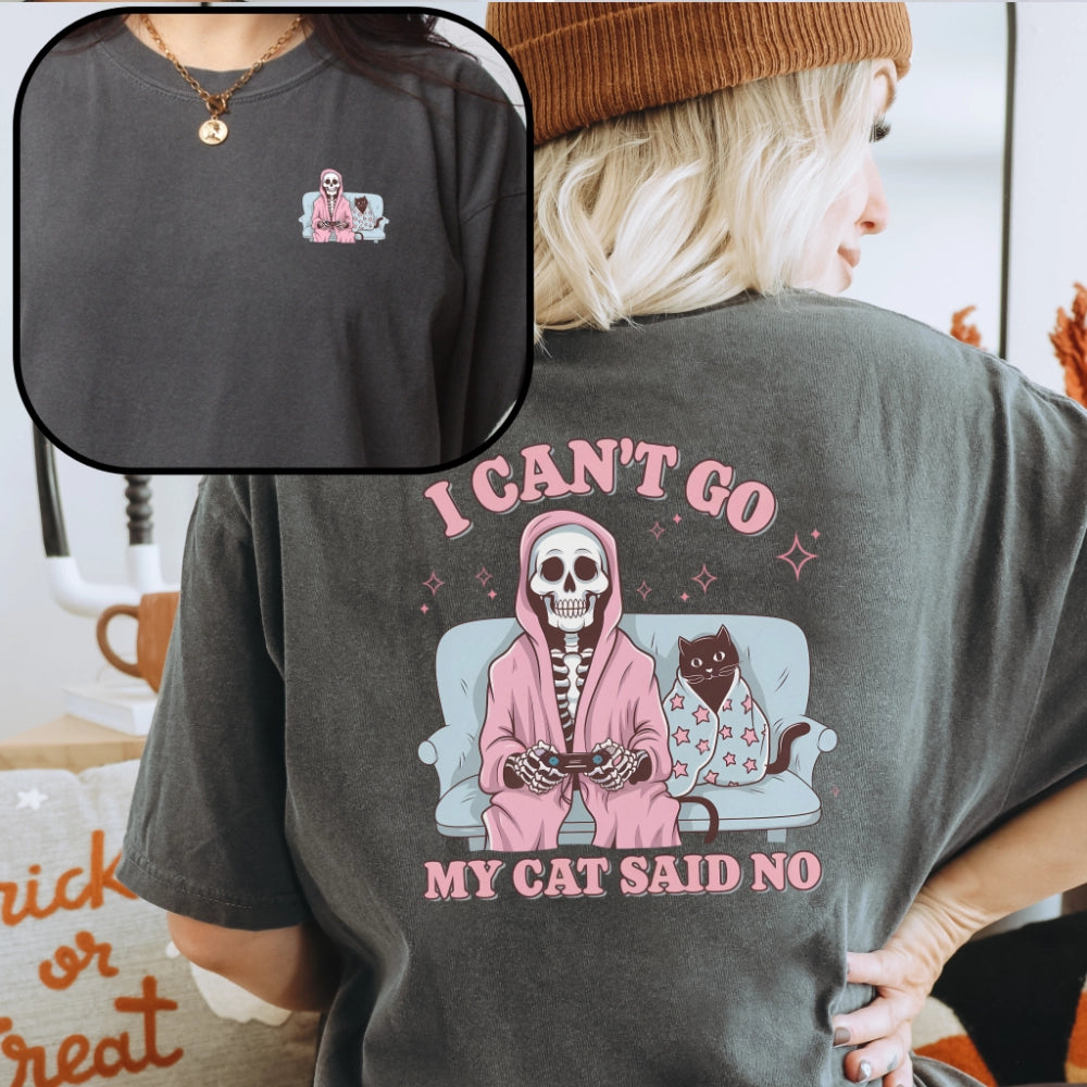 I Can't Go My Cat Said No // Double-Sided Unisex Tee // 4 COLORS