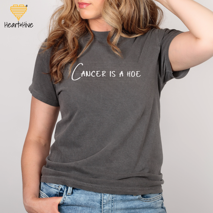 Cancer is a Hoe  // Unisex Tee // 4 COLORS