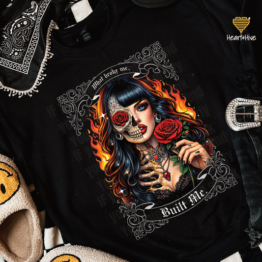 What Broke Me Build Me Lady Skeleton Rose Design // Sweatshirt // Black