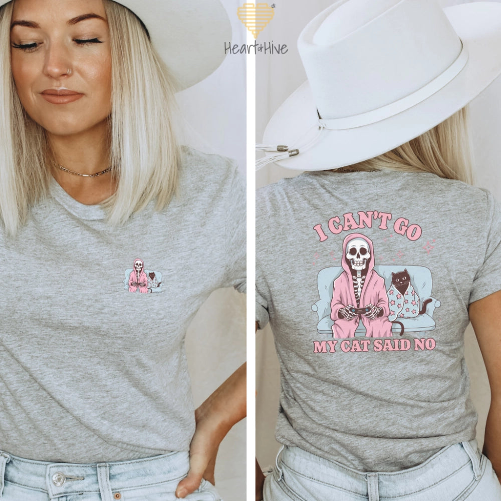 I Can't Go My Cat Said No // Double-Sided Unisex Tee // 4 COLORS