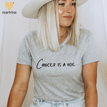 Cancer is a Hoe  // Unisex Tee // 4 COLORS