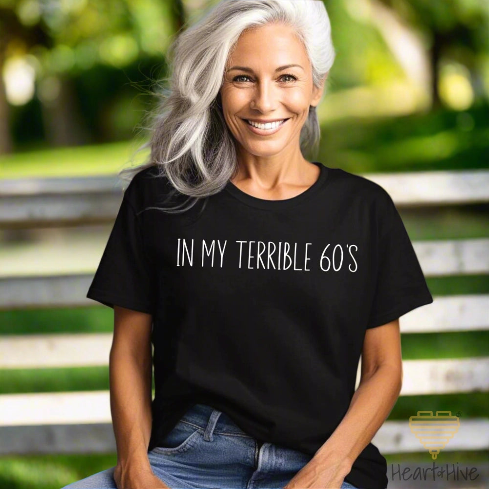 Black tee with the phrase "IN MY TERRIBLE 60’S" in white text